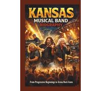 KANSAS MUSICAL BAND BIOGRAPHY: From Progressive Beginnings to Arena Rock Icons