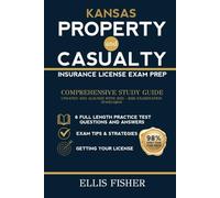 KANSAS PROPERTY AND CASUALTY INSURANCE LICENSE EXAM PREP: From Basics to Exam Readiness (Property & Casualty Exam Success Series)