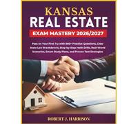 KANSAS REAL ESTATE EXAM MASTERY 2026/2027: Pass on Your First Try with 800+ Practice Questions, Clear State Law Breakdowns, Step-by-Step Math Drills, ... Smart Study Plans, and Proven Test Strategies