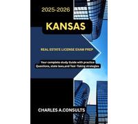 KANSAS REAL ESTATE LICENSE EXAM PREP: Your Complete Study Guide with Practice Questions, State Laws, and Test-Taking Strategies (United States Real Estate Exam Guide for All States)