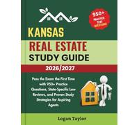 KANSAS REAL ESTATE STUDY GUIDE 2026/2027: Pass the Exam the First Time with 950+ Practice Questions, State-Specific Law Reviews, and Proven Study Strategies for Aspiring Agents