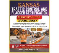KANSAS TRAFFIC CONTROL AND FLAGGER CERTIFICATION MASTERY GUIDE 2026/2027: A Complete Work Zone Safety Training with MUTCD-Based Principles, Real-World ... Exams to Help You Pass Your on the First Try