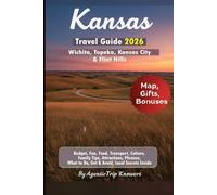 Kansas Travel Guide 2026: Wichita, Topeka, Kansas City & Flint Hills Budget, Fun, Food, Transport, Culture, Family Tips, Attractions, Phrases, What to ... Travel Smarter. Spend Less. Experience More)