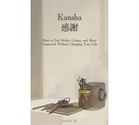 Kansha (感謝): The Noticing Habit: How to Feel Richer, Calmer, and More Connected Without Changing Your Life