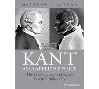 Kant and Applied Ethics: The Uses and Limits of Kant's Practical Philosophy