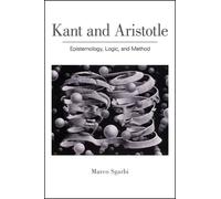 Kant and Aristotle : Epistemology, Logic, and Method