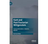 Kant and Post-Tractarian Wittgenstein: Transcendentalism, Idealism, Illusion – Macmillan