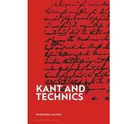 Kant and Technics: From the Critique of Pure Reason to the Opus Postumum