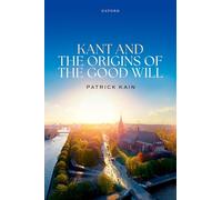 Kant and the Origins of the Good Will