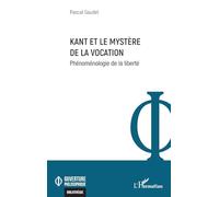 Kant et le mystère de la vocation: Phénoménologie de la liberté