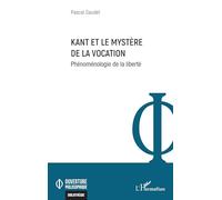 Kant et le mystère de la vocation: Phénoménologie de la liberté (Ouverture Philosophique)