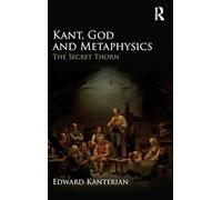Kant, God and Metaphysics: The Secret Thorn