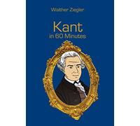 Kant in 60 Minutes: Great Thinkers in 60 Minutes