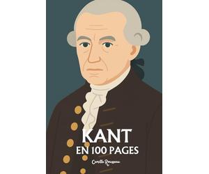 Kant : l'essentiel de sa pensée en 100 pages: Explorez la philosophie d’Emmanuel Kant, une pensée rigoureuse et révolutionnaire qui pose les bases de notre compréhension moderne de la raison.