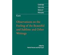 Kant: Observations on the Feeling of the Beautiful and Sublime and Other Writings (Cambridge Texts in the History of Philosophy)