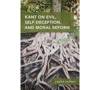 Kant on Evil, Self-Deception, and Moral Reform