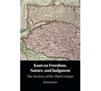 Kant on Freedom, Nature, and Judgment: The Territory of the Third Critique