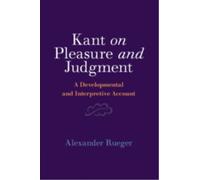 Kant on Pleasure and Judgment : A Developmental and Interpretive Account