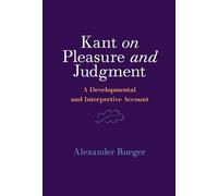 Kant on Pleasure and Judgment: A Developmental and Interpretive Account