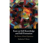 Kant on Self-Knowledge and Self-Formation: The Nature of Inner Experience