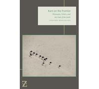 Kant on the Frontier: Philosophy, Politics, and the Ends of the Earth (Lit Z)