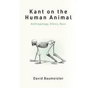 Kant on the Human Animal: Anthropology, Ethics, Race