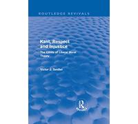 Kant, Respect and Injustice (Routledge Revivals): The Limits of Liberal Moral Theory: Volume 15