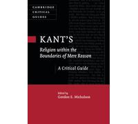 Kant’s Religion within the Boundaries of Mere Reason: A Critical Guide (Cambridge Critical Guides)