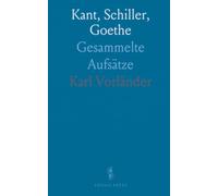 Kant, Schiller, Goethe: Gesammelte Aufsätze