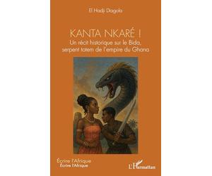 Kanta nkaré !: Un récit historique sur le Bida, serpent totem de l’empire du Ghana (Écrire l'Afrique)