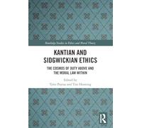 Kantian and Sidgwickian Ethics: The Cosmos of Duty Above and the Moral Law Within (Routledge Studies in Ethics and Moral Theory)
