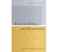 Kantian Ethics and Economics: Autonomy, Dignity, and Character