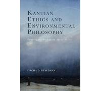 Kantian Ethics and Environmental Philosophy: Pursuing the Good in an Age of Crisis (Cycles)