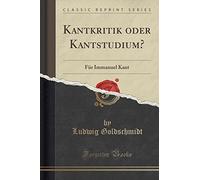 Kantkritik Oder Kantstudium?: Für Immanuel Kant (Classic Reprint)