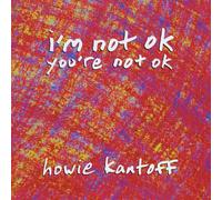 Kantoff, Howie - Im Not Ok Youre Not Ok