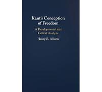 Kant's Conception of Freedom: A Developmental and Critical Analysis