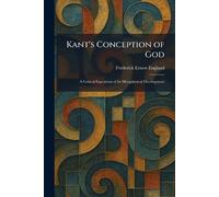 Kant's Conception of God: A Critical Exposition of Its Metaphysical Development