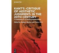 Kant’s ›Critique of Aesthetic Judgment‹ in the 20th Century: A Companion to Its Main Interpretations