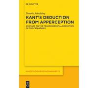 Kant’s Deduction From Apperception: An Essay on the Transcendental Deduction of the Categories: 203 (Kantstudien-Erganzungshefte, 203)