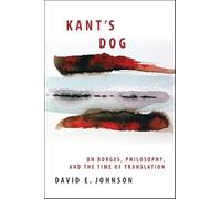 Kant's Dog: On Borges, Philosophy, and the Time of Translation (SUNY series in Latin American and Iberian Thought and Culture)