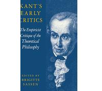 Kant's Early Critics: The Empiricist Critique of the Theoretical Philosophy