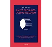 Kant's Grounded Cosmopolitanism: Original Common Possession and the Right to Visit