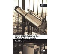 Kant's 'Groundwork for the Metaphysics of Morals': A Reader' Guide (Reader's Guides)