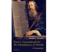 KANTS GROUNDWORK METAPHYSICS OF MORALS P: A Commentary