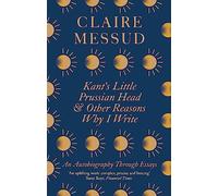 Kant's Little Prussian Head and Other Reasons Why I Write