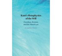 Kant's Metaphysics of the Will : Freedom, Reason, and the Moral Law