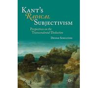 Kant's Radical Subjectivism: Perspectives on the Transcendental Deduction