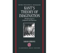 Kant's Theory of Imagination: Bridging Gaps in Judgement and Experience (Oxford Philosophical Monographs)