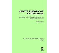 Kant's Theory of Knowledge: An Outline of One Central Argument in the 'Critique of Pure Reason' (Routledge Library Editions: Kant)
