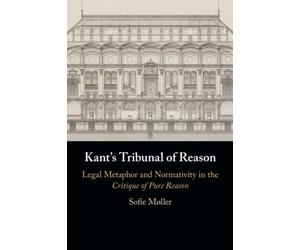 Kant's Tribunal of Reason: Legal Metaphor and Normativity in the Critique of Pure Reason